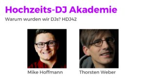 Warum wurden wir DJs? Hochzeits-DJ Akademie Podcast HDJ42